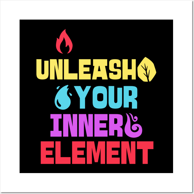 Unleash Your Inner Element - Elements - Nature Wall Art by Tip Top Tee's